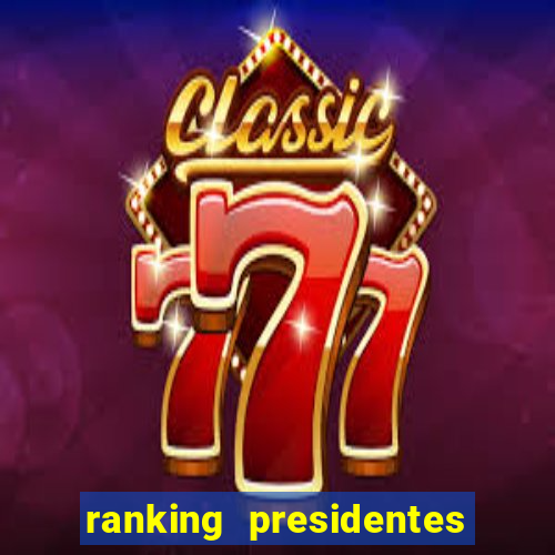 ranking presidentes do brasil